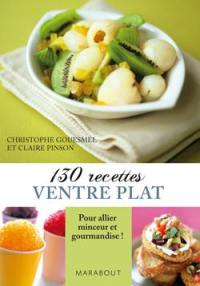 130 recettes ventre plat : pour allier minceur et gourmandise !