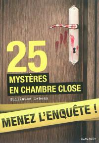 Menez l'enquête ! : 25 mystères en chambre close