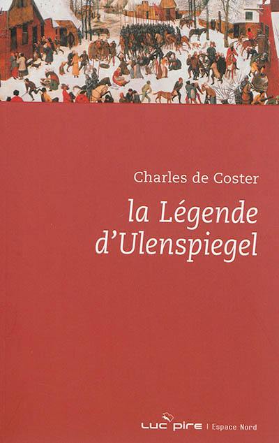 La légende et les aventures héroïques, joyeuses et glorieuses d'Ulenspiegel et de Lamme Goedzak au pays de Flandre et ailleurs