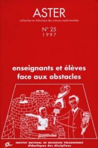 Aster, recherches en didactique des sciences expérimentales, n° 25. Enseignants et élèves face aux obstacles