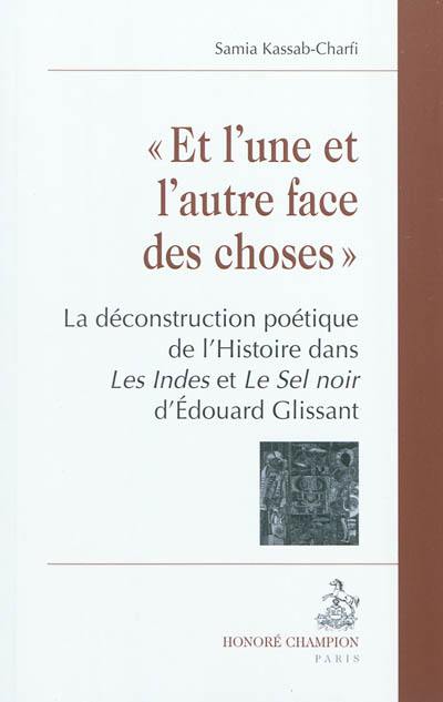 Et l'une et l'autre face des choses : la déconstruction poétique de l'histoire dans Les Indes et Le sel noir d'Edouard Glissant