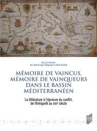 Mémoire de vaincus, mémoire de vainqueurs dans le bassin méditerranéen : la littérature à l'épreuve du conflit, de l'Antiquité au XXIe siècle