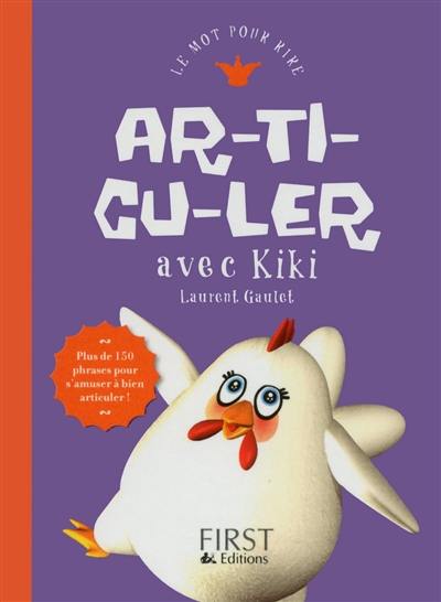 Ar-ti-cu-ler avec Kiki : plus de 150 phrases pour s'amuser à bien articuler !