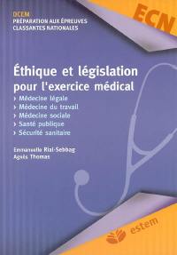 Ethique et législation pour l'exercice médical : médecine légale, médecine du travail, médecine sociale, santé publique, sécurité sanitaire