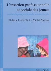 L'insertion professionnelle et sociale des jeunes ou L'intelligence pratique des missions locales