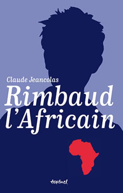 Rimbaud l'Africain : 1880-1891