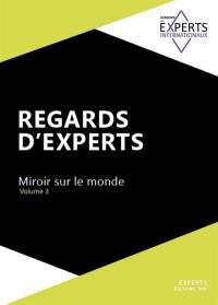 Regards d'experts : miroir sur le monde. Vol. 3