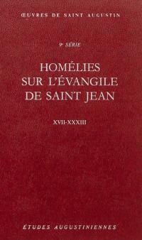 Oeuvres de saint Augustin. Vol. 72. Homélies sur l'Evangile de saint Jean, XVII-XXXIII