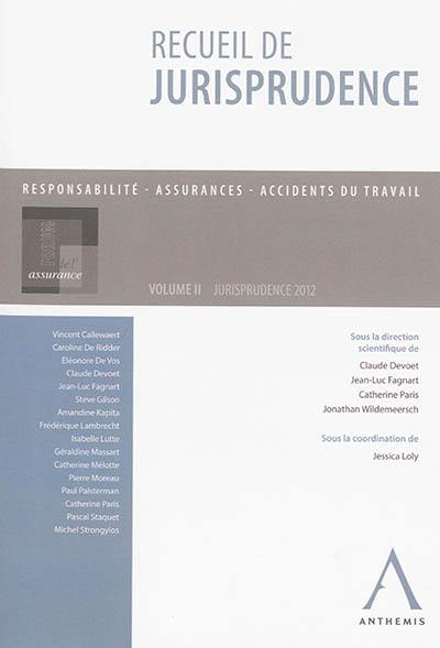 Recueil de jurisprudence : responsabilité, assurances, accidents du travail. Vol. 2. Jurisprudence 2012