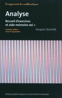 Analyse : recueil d'exercices et aide-mémoire. Vol. 1