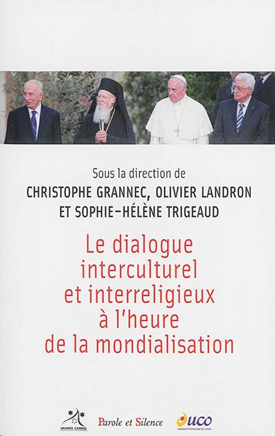 Le dialogue interculturel et interreligieux à l'heure de la mondialisation : actes du colloque de l'Université catholique de l'Ouest-Angers, 3 et 4 avril 2014