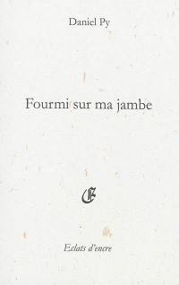 Fourmi sur ma jambe : senryus, haikus et brefs (2005 à 2009)