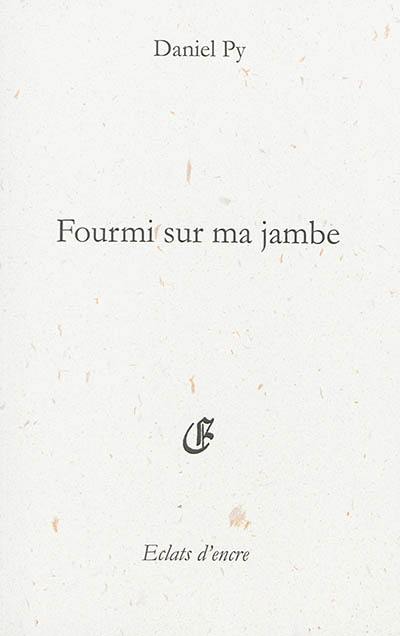 Fourmi sur ma jambe : senryus, haikus et brefs (2005 à 2009)