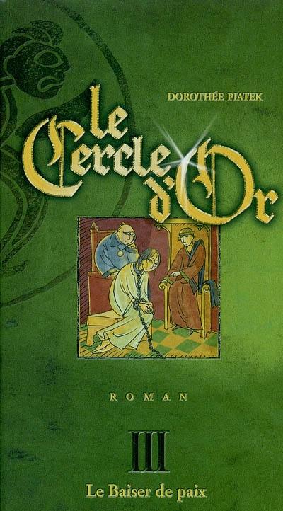 Le cercle d'or. Vol. 3. Le baiser de paix