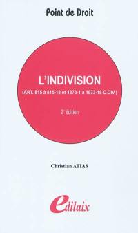 L'indivision : art. 815 à 815-18 et 1873-1 à 1873-18 C. civ.