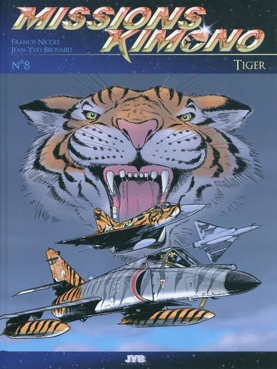 Missions Kimono. Vol. 8. Tiger : les aventures des pilotes de la 11e flotille de chasse embarquée à bord du porte-avions Charles de Gaulle