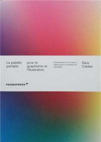 La palette parfaite pour le graphisme et l'illustration : combinaisons de couleurs, significations et références culturelles