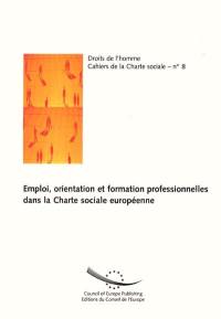 Emploi, orientation et formation professionnelles dans la Charte sociale européenne : étude établie sur la base de la jurisprudence du Comité européen des droits sociaux