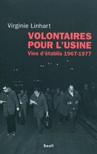 Volontaires pour l'usine : vies d'établis (1967-1977)