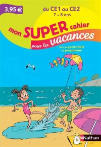 Mon super cahier pour les vacances, du CE1 au CE2, 7-8 ans : tous les points forts du programme