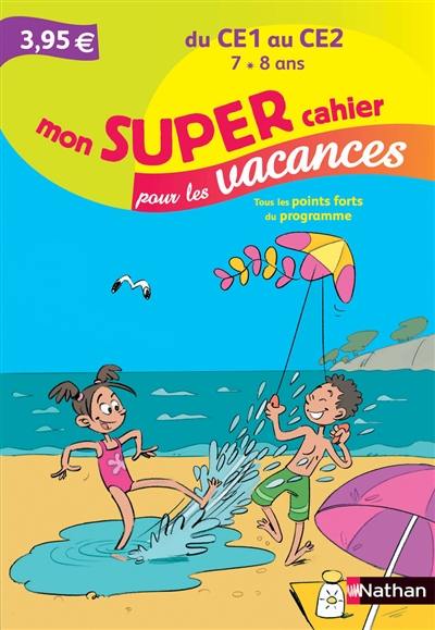 Mon super cahier pour les vacances, du CE1 au CE2, 7-8 ans : tous les points forts du programme