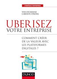 Uberisez votre entreprise : comment créer de la valeur avec les plateformes digitales ?