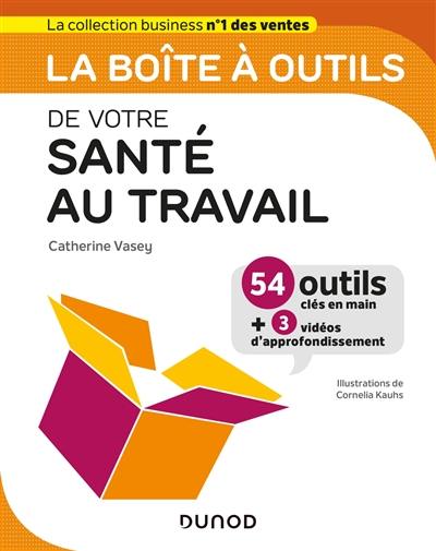 La boîte à outils de votre santé au travail : 54 outils clés en main + 3 vidéos d'approfondissement