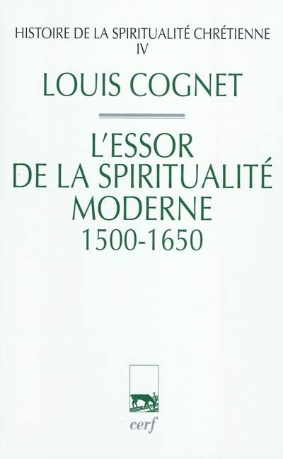 Histoire de la spiritualité chrétienne. Vol. 4. L'essor de la spiritualité moderne, 1500-1650