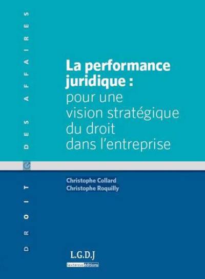 La performance juridique : pour une vision stratégique du droit de l'entreprise