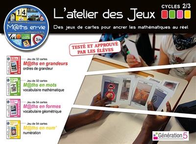 M@ths en vie, l'atelier des jeux, cycles 2-3 : des jeux de cartes pour ancrer les mathématiques au réel