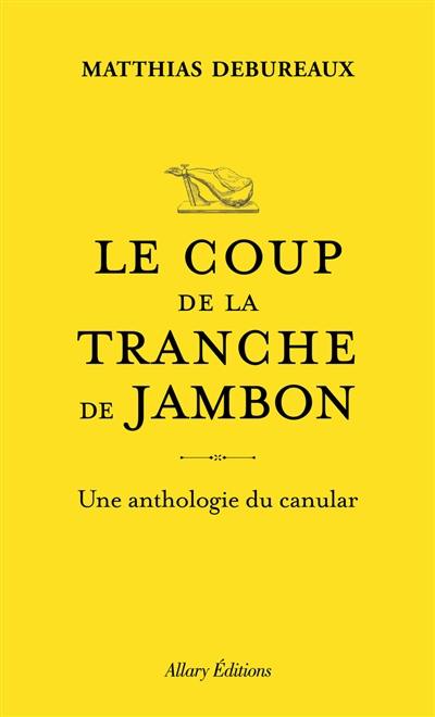 Le coup de la tranche de jambon : une anthologie du canular