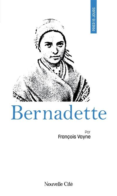 Prier 15 jours avec Bernadette