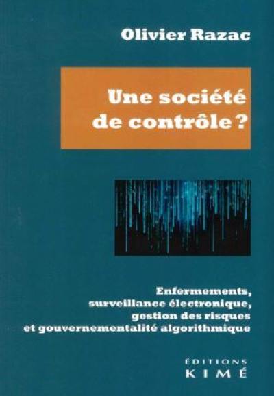 Une société de contrôle ? : enfermements, surveillance électronique, gestion des risques et gouvernementalité algorithmique