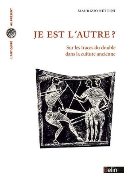 Je est l'autre ? : sur les traces du double dans la culture ancienne