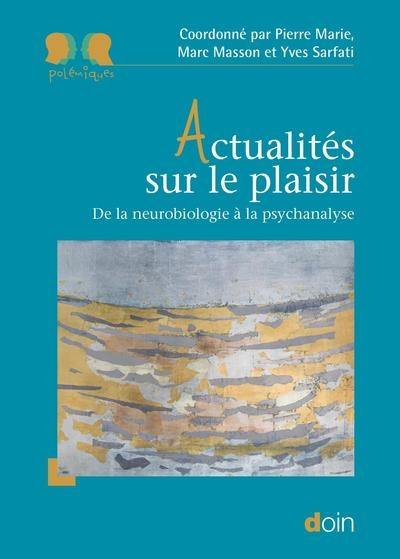 Actualités sur le plaisir : de la neurobiologie à la psychanalyse