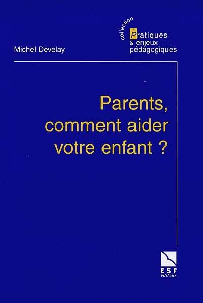 Parents, comment aider votre enfant ?