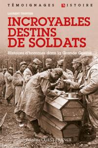 Incroyables destins de soldats : histoires d'hommes dans la Grande Guerre