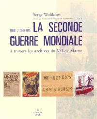 La Seconde Guerre mondiale à travers les archives du Val-de-Marne. Vol. 2. 1942-1945