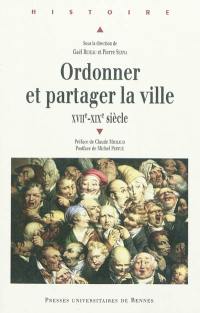 Ordonner et partager la ville : XVIIe-XIXe siècle