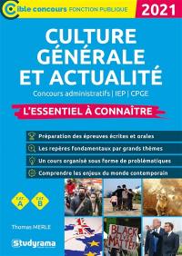 Culture générale et actualité, 2021 : concours administratifs, IEP, CPGE, cat. A, cat. B : l'essentiel à connaître