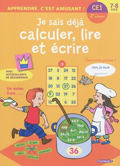 Je sais déjà calculer, lire et écrire : CE1, 2e primaire, 7-8 ans