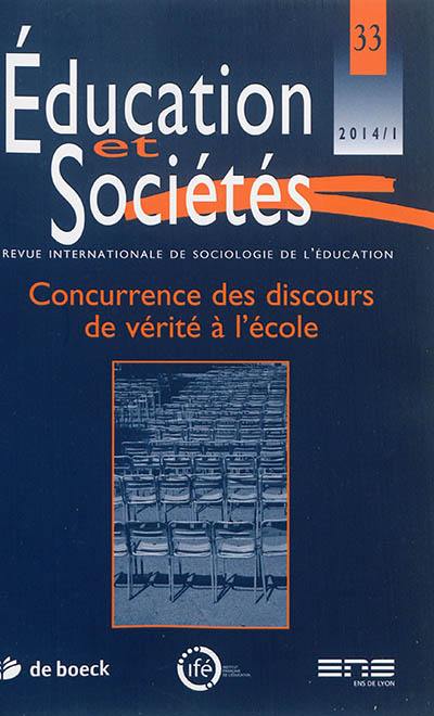 Education et sociétés, n° 33. Concurrence des discours de vérité à l'école