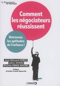 Comment les négociateurs réussissent : retrouvez les aptitudes de l'enfance !