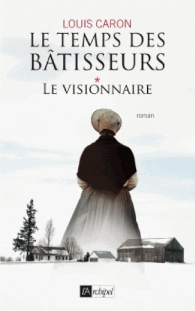 Le temps des bâtisseurs. Vol. 1. Le visionnaire