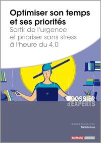 Optimiser son temps et ses priorités : sortir de l'urgence et prioriser sans stress à l'heure du 4.0