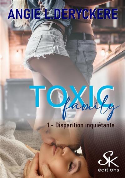 Toxic family. Vol. 1. Disparition inquiétante