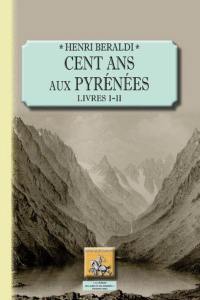 Cent ans aux Pyrénées. Vol. 1. Livres I-II