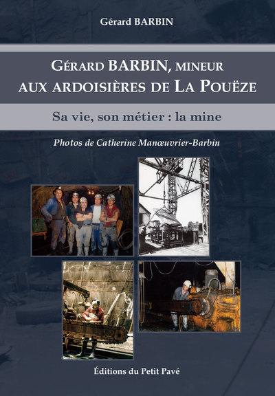 Gérard Barbin, mineur aux ardoisières de la Pouëze : sa vie, son métier : la mine