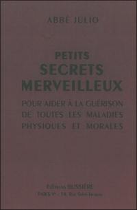 Petits secrets merveilleux : pour aider à la guérison de toutes les maladies physiques et morales