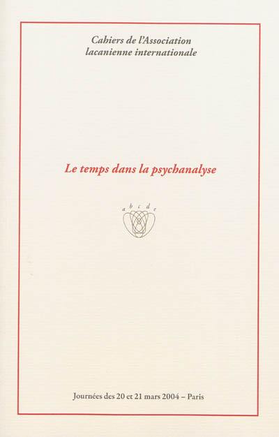 Le temps dans la psychanalyse : journées des 20 et 21 mars 2004, Paris